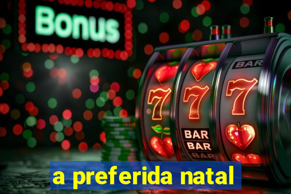 a preferida natal